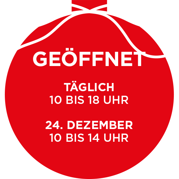 Geöffnet: Täglich 10 bis 18 Uhr. Ausnahme: 24. & 31. Dezember: 10 bis 14 Uhr